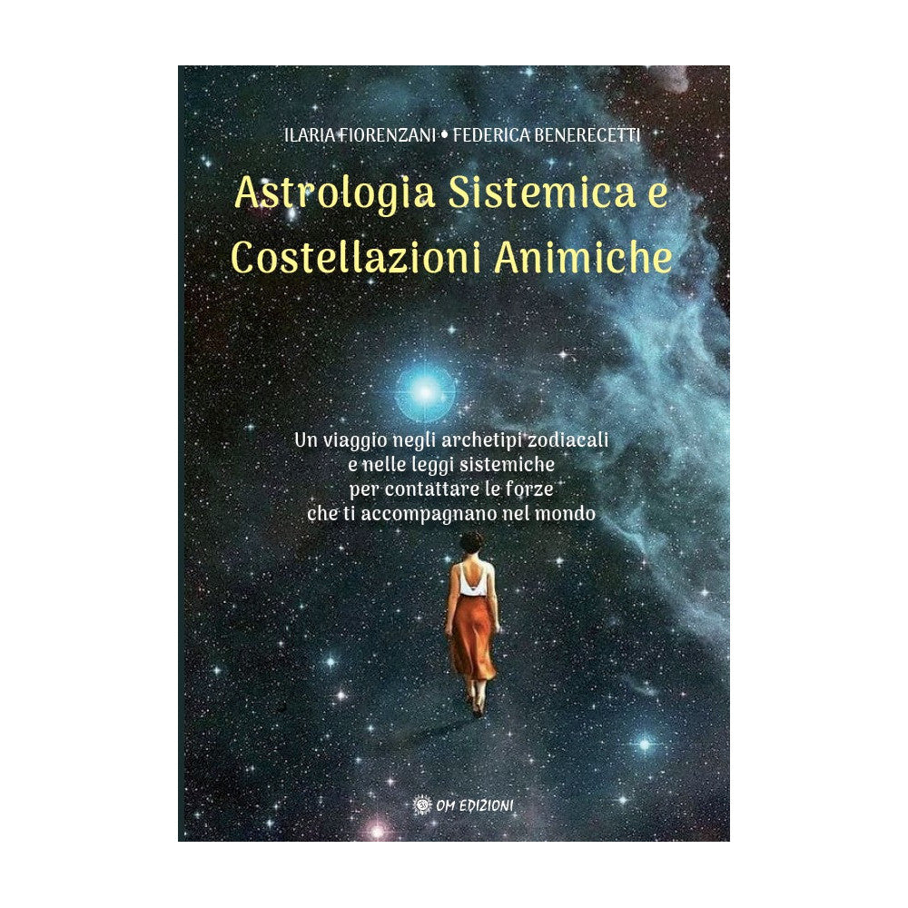Astrologia Sistemica e Costellazioni Animiche di Ilaria Fiorenzani e Federica Benerecetti - Ed. Om