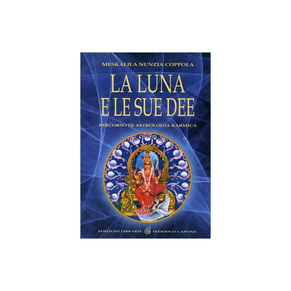 La Luna e le sue Dee - percorso di astrologia karmica - di Meskalila Nunzia Coppola ed. Chiaraceleste