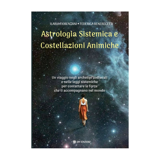 Astrologia Sistemica e Costellazioni Animiche di Ilaria Fiorenzani e Federica Benerecetti - Ed. Om