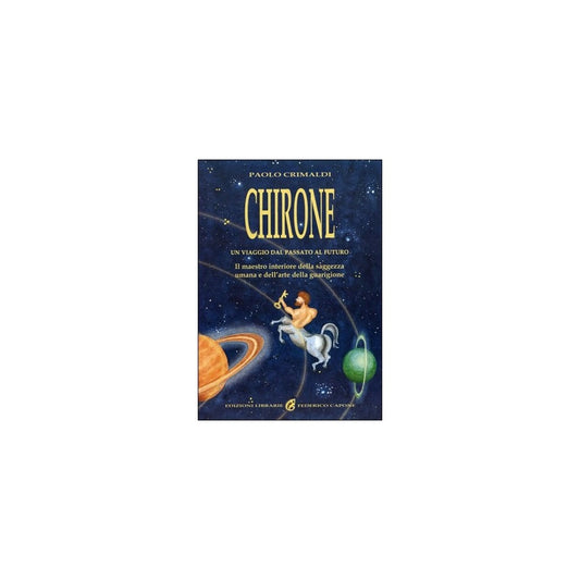 Chirone- Un viaggio dal passato al futuro - di Paolo Grimaldi- Ed. Chiaraceleste