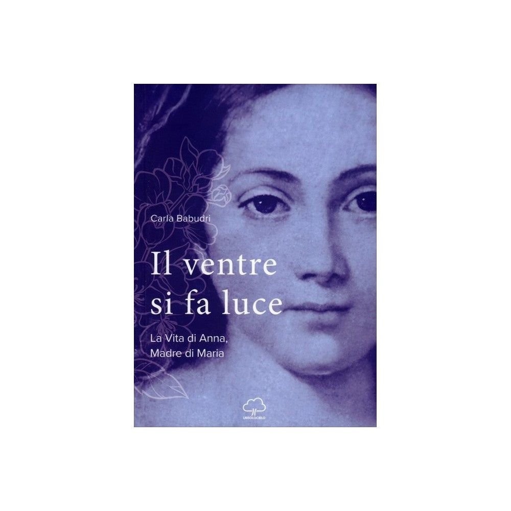 Il ventre si fa luce di Carla Babudri Ed. Unsolocielo