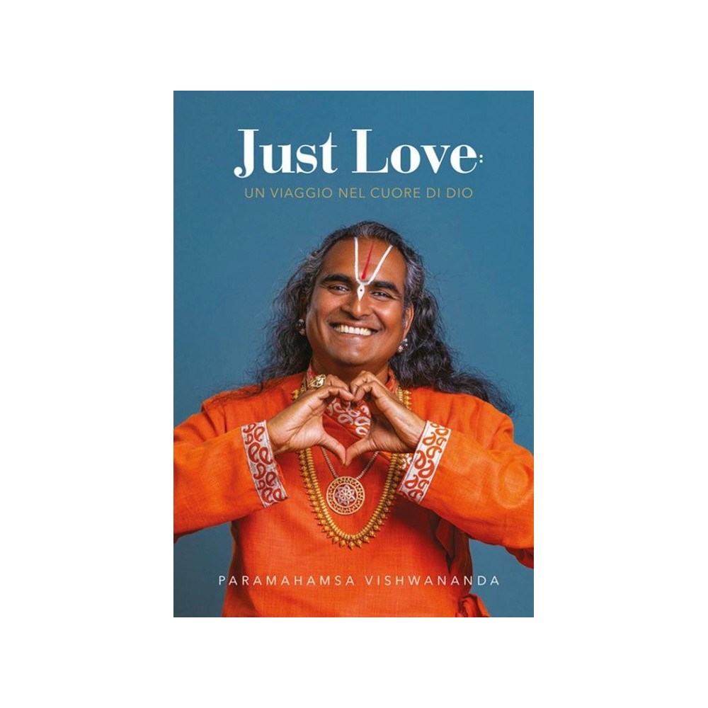 Just Love. Un Viaggio nel Cuore di Dio di Paramahamsa Vishwananda - Ed BhaktiMarga
