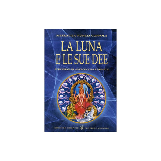 La Luna e le sue Dee - percorso di astrologia karmica - di Meskalila Nunzia Coppola ed. Chiaraceleste