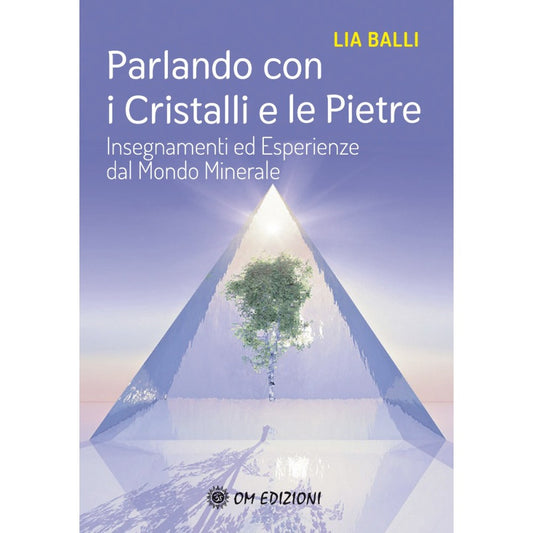 Parlando con i Cristalli e le Pietre di Lia Balli Ed. Om